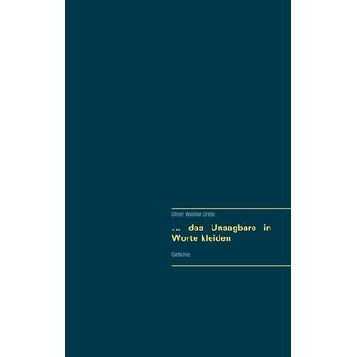 ... das Unsagbare in Worte kleiden, Taschenbuch von Oliver Weimar-Drese, BoD – Books on Demand, 978-3-7528-8086-1