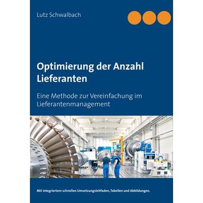 Optimierung der Anzahl Lieferanten, Taschenbuch von Lutz Schwalbach, BoD – Books on Demand, 978-3-7460-6260-0