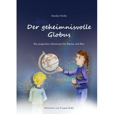 Der geheimnisvolle Globus, Gebundene Ausgabe von Annika Osche, Tredition, 978-3-347-89606-2