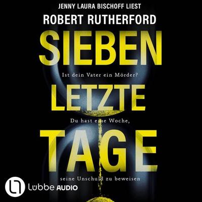Sieben letzte Tage - Ist dein Vater ein Mörder? Du hast eine Woche, seine Unschuld zu beweisen - Robert Rutherford, Audio, 9783754017500