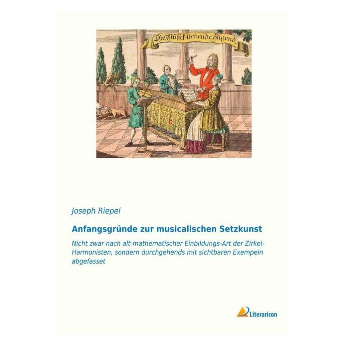 Literaricon Anfangsgründe zur musicalischen Setzkunst (Deutsch, Softcover, Joseph Riepel) (35219508)