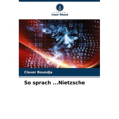 So sprach ...Nietzsche, Taschenbuch von Claver Boundja, Verlag Unser Wissen, 978-620-7-14339-9