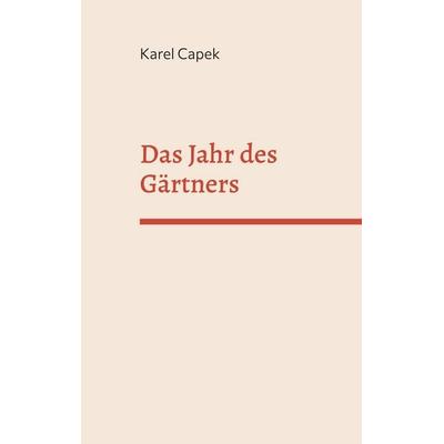 Das Jahr des Gärtners, Taschenbuch von Karel Capek, BoD – Books on Demand, 978-3-7568-8747-7