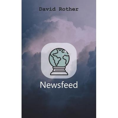 Newsfeed, Taschenbuch von David Rother, BoD – Books on Demand, 978-3-7526-7240-4