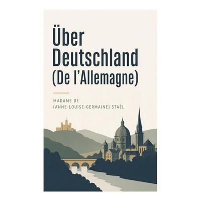 Über Deutschland (De l'Allemagne); Taschenbuch von Germaine de Staël, E-artnow, 978-80-273-4662-2