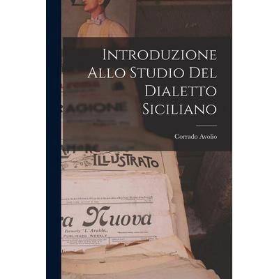 Introduzione Allo Studio del Dialetto Siciliano, Taschenbuch von Corrado Avolio, Creative Media Partners, LLC, 978-1-01-599223-8