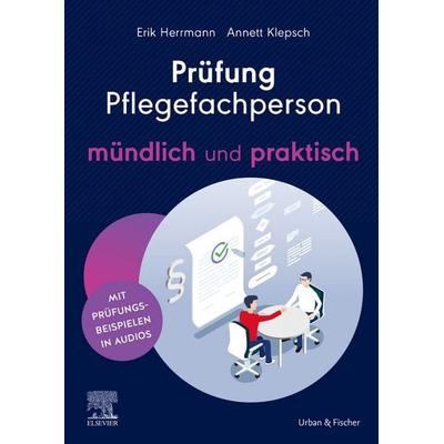 Prüfung Pflegefachperson - mündlich und praktisch, Taschenbuch von Annett Klepsch,Erik Herrmann, Urban & Fischer in Elsevier, 978-3-437-25153-5