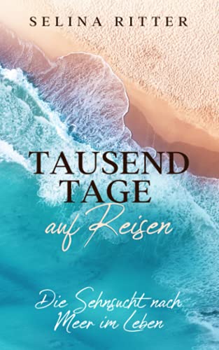 Selina Ritter - Tausend Tage auf Reisen: Die Sehnsucht nach Meer im Leben - Preis vom 24.10.2026 11:42:45 h