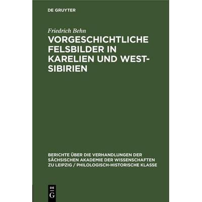 Vorgeschichtliche Felsbilder in Karelien und West- Sibirien, Gebundene Ausgabe von Friedrich Behn, De Gruyter Oldenbourg, 978-3-11-248233-9