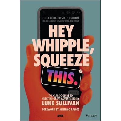 Hey Whipple, Squeeze This, Taschenbuch von Luke Sullivan, John Wiley & Sons, 978-1-119-81969-1