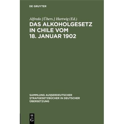 Das Alkoholgesetz in Chile vom 18. Januar 1902, Gebundene Ausgabe von , De Gruyter, 978-3-11-131278-1