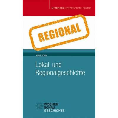 Lokal- und Regionalgeschichte, Taschenbuch von Anke John, Wochenschau, 978-3-7344-0550-1
