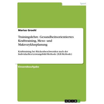 Trainingslehre. Gesundheitsorientiertes Krafttraining, Meso- und Makrozyklusplanung, Taschenbuch von Marius Groehl, GRIN, 978-3-668-47815-2