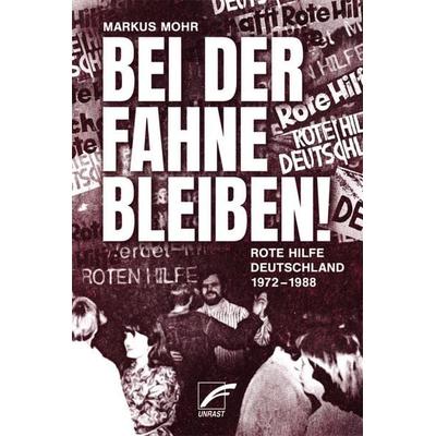 Bei der Fahne bleiben, Taschenbuch von Markus Mohr, Unrast Verlag, 978-3-89771-667-4