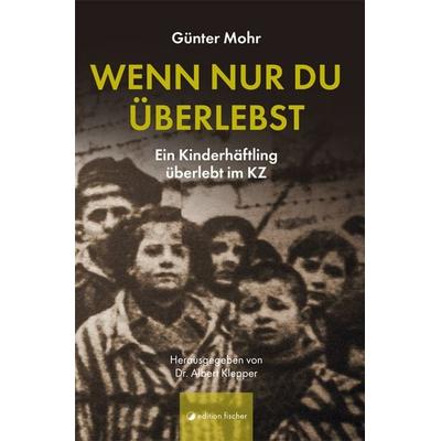 Wenn nur du überlebst, Taschenbuch von Günter Mohr, Edition fischer, 978-3-86455-697-5