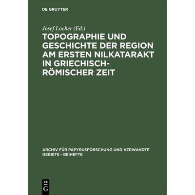 Topographie und Geschichte der Region am ersten Nilkatarakt in griechisch-römischer Zeit, Gebundene Ausgabe von , De Gruyter, 978-3-598-77538-3