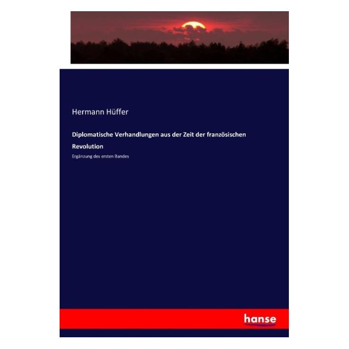 Hansebooks Diplomatische Verhandlungen aus der Zeit der französischen Revolution (Deutsch, Hermann Hüffer, 2017) (55903940)