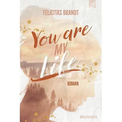 You Are My LIFE, Taschenbuch von Felicitas Brandt, Brunnen Verlag GmbH, 978-3-7655-2156-0