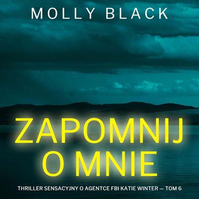 Zapomnij o mnie (Thriller sensacyjny o agentce FBI Katie Winter — Tom 6) - Molly Black, Audio, 9798261478003