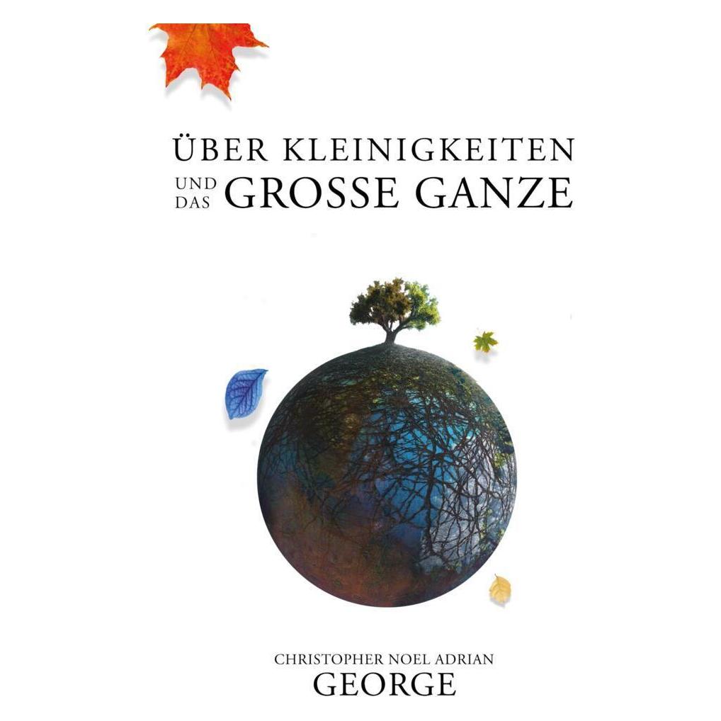 Bookmundo Direct Über Kleinigkeiten und das grosse Ganze (Deutsch, Softcover, Christopher Noel Adrian George) (56881528)