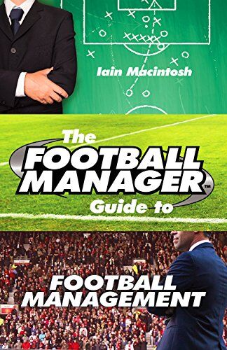 Iain Macintosh - The Football Manager's Guide to Football Management - Preis vom 12.10.2026 11:37:12 h