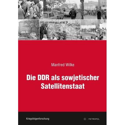 Die DDR als sowjetischer Satellitenstaat, Gebundene Ausgabe von Manfred Wilke, Metropol-Verlag, 978-3-86331-605-1