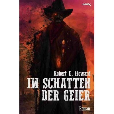 IM SCHATTEN DER GEIER, Taschenbuch von Robert E. Howard, Epubli, 978-3-7485-0489-4