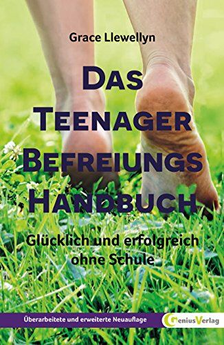 Grace Llewellyn - Das Teenager Befreiungs Handbuch: Glücklich und erfolgreich ohne Schule - Preis vom 16.10.2026 11:41:07 h