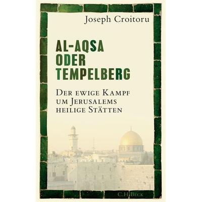 Al-Aqsa oder Tempelberg, Gebundene Ausgabe von Joseph Croitoru, C.H. Beck, 978-3-406-76585-8