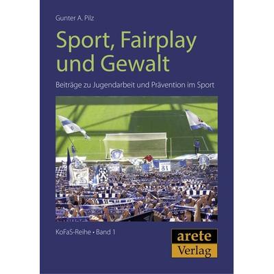 Sport, Fairplay und Gewalt, Taschenbuch von Gunter A. Pilz, Arete Verlag, 978-3-942468-13-8