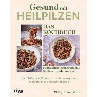 Gesund mit Heilpilzen – Das Kochbuch, Gebundene Ausgabe von Philip Rebensburg, Riva, 978-3-7423-3035-2