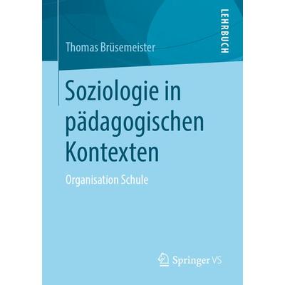 Soziologie in pädagogischen Kontexten, Taschenbuch von Thomas Brüsemeister, Springer Fachmedien Wiesbaden GmbH, 978-3-658-04304-9
