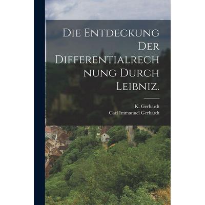 Die Entdeckung der Differentialrechnung durch Leibniz., Taschenbuch von K. Gerhardt, Legare Street Press, 978-1-01-724233-1