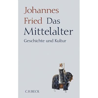 Das Mittelalter, Gebundene Ausgabe von Johannes Fried, C.H. Beck, 978-3-406-57829-8