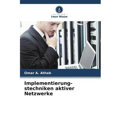 Implementierung- stechniken aktiver Netzwerke, Taschenbuch von Omar A. Athab, Verlag Unser Wissen, 978-620-8-50751-0