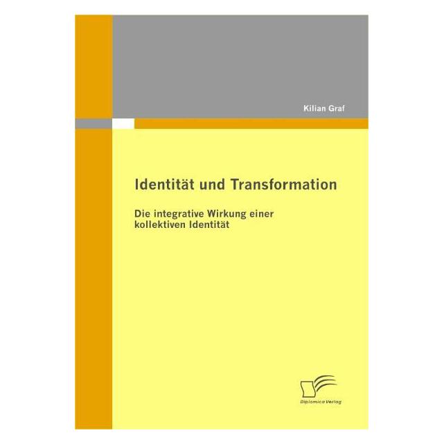 Diplomica Identität und Transformation: Die integrative Wirkung einer kollektiven Identität (Deutsch, Softcover, Kilian Graf) (55371118)