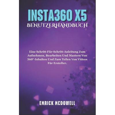 INSTA360 X5 BENUTZERHANDBUCH, Taschenbuch von Emrick McDowell, Independently Published