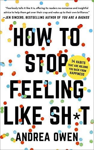 Andrea Owen - How to Stop Feeling Like Sh*t: 14 Habits that Are Holding You Back from Happiness - Preis vom 19.10.2026 19:33:35 h