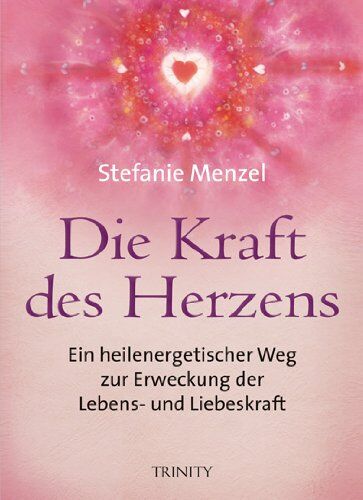 Stefanie Menzel - Die Kraft des Herzens: Ein heilenergetischer Weg zur Erweckung der Lebens- und Liebeskraft - Preis vom 11.10.2026 03:10:56 h