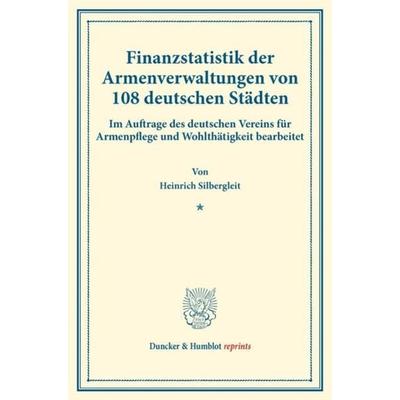 Finanzstatistik der Armenverwaltungen von 108 deutschen Städten., Taschenbuch von Heinrich Silbergleit, Duncker & Humblot, 978-3-428-17605-2
