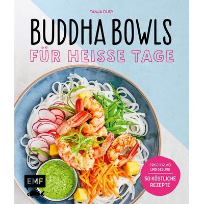 Buddha Bowls für heiße Tage, Gebundene Ausgabe von Tanja Dusy, Edition Michael Fischer / EMF Verlag, 978-3-7459-0232-7