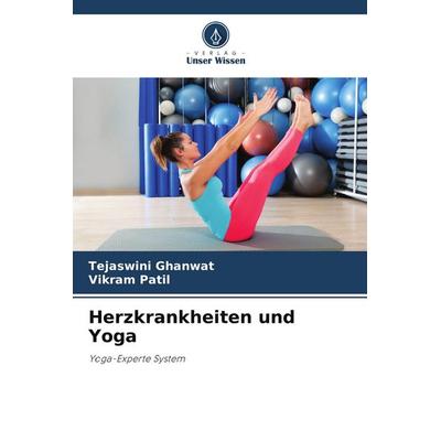 Herzkrankheiten und Yoga, Taschenbuch von Tejaswini Ghanwat,Vikram Patil, Verlag Unser Wissen, 978-620-8-18092-8
