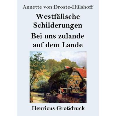 Westfälische Schilderungen / Bei uns zulande auf dem Lande (Großdruck), Taschenbuch von Annette von Droste-Hülshoff, Henricus - Edition Deutsche