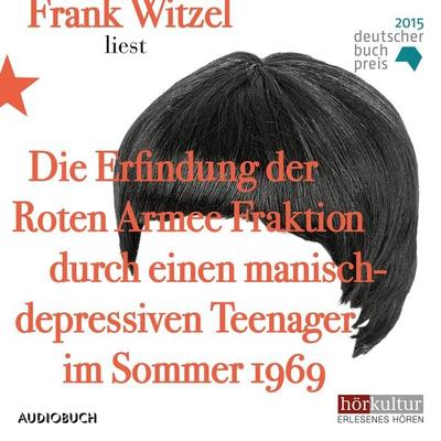 Die Erfindung der Roten Armee Fraktion durch einen manisch-depressiven Teenager im Sommer 1969 - Frank Witzel, Audio, 9783958622449