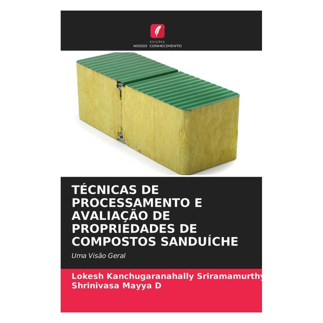 Edicoes Nosso Conhecimento Técnicas De Processamento E Avaliação De Propriedades De Compostos Sanduíche (Softcover, Lokesh Kanchugaranahally Sriramamurthy, Shrinivasa Mayya D) (51447624)