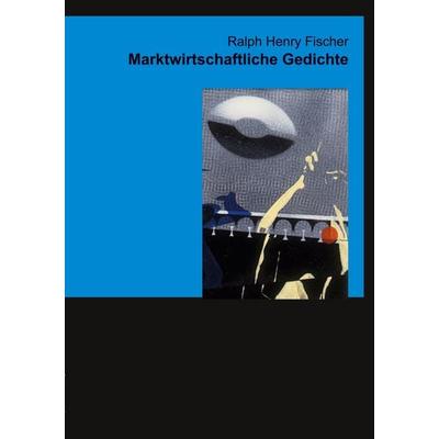 Marktwirtschaftliche Gedichte, Taschenbuch von Ralph Henry Fischer, BoD – Books on Demand, 978-3-7578-0908-9