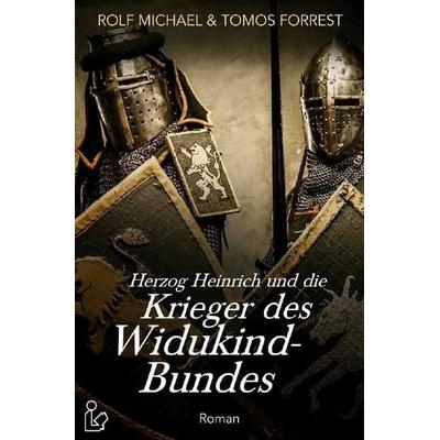 Herzog Heinrich und die Krieger des Widukind-Bundes, Taschenbuch von Rolf Michael,Tomos Forrest, Epubli, 978-3-7529-4830-1