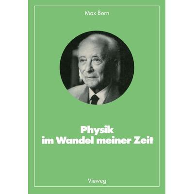 Physik im Wandel meiner Zeit, Taschenbuch von Max Born, Vieweg & Teubner, 978-3-528-08539-1