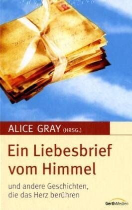 Alice Gray - Ein Liebesbrief vom Himmel: und andere Geschichten, die das Herz berühren - Preis vom 02.10.2026 23:42:20 h