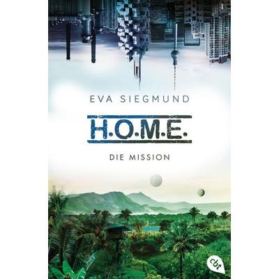 H.O.M.E. - Die Mission, Taschenbuch von Eva Siegmund, Cbt, 978-3-570-31231-5